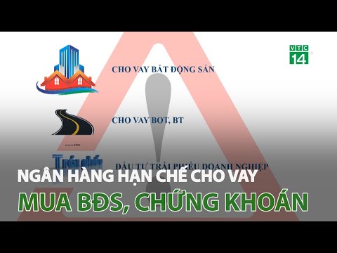 , title : 'Ngân hàng hạn chế cho vay mua BĐS, chứng khoán | VTC14'