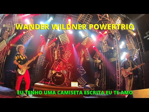 Wander Wildner PowerTrio - Eu tenho uma camiseta escrita eu te amo