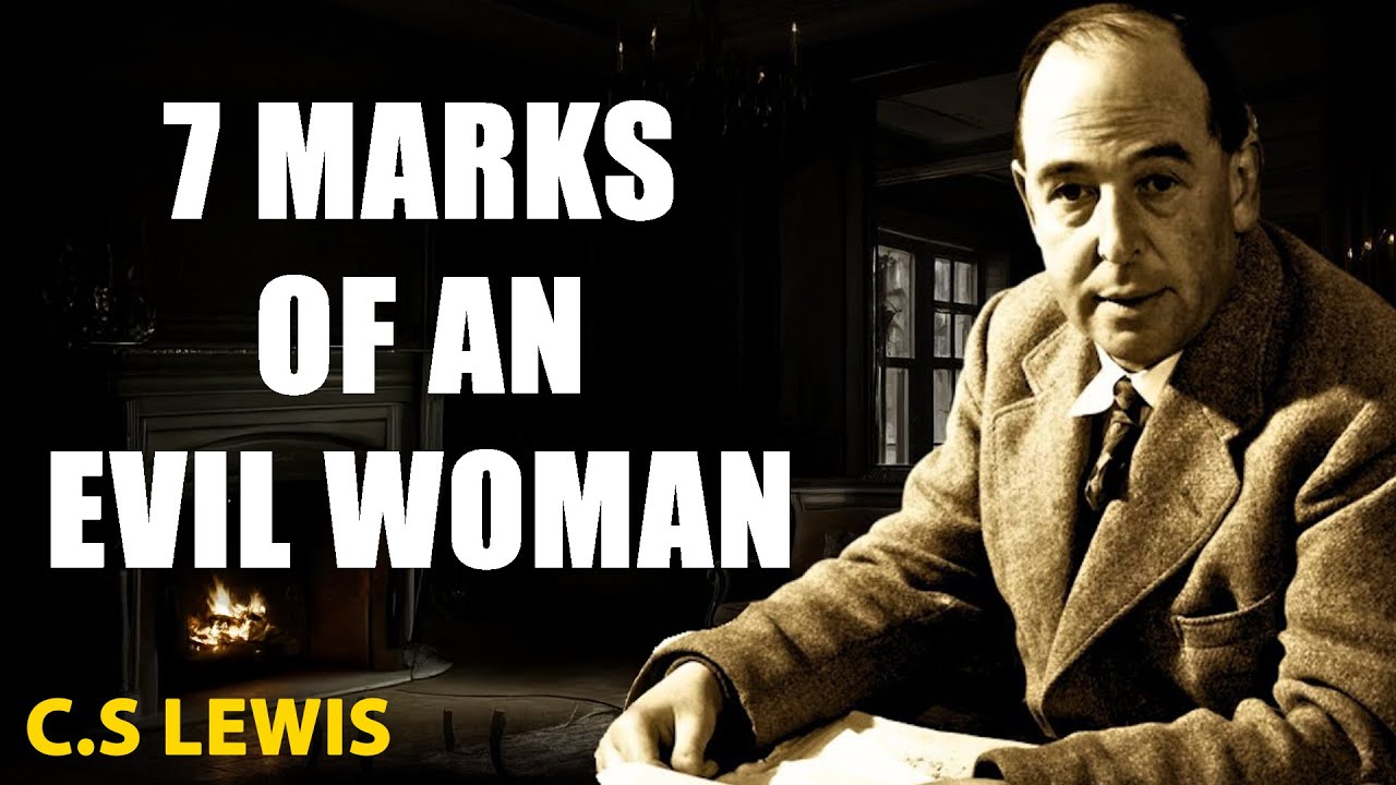7 SIGNS OF AN EVIL WOMAN WHO SEEKS TO RUIN PEOPLE | C.S Lewis 2025