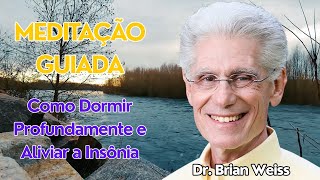 MEDITAÇÃO GUIADA | Dr. BRIAN WEISS - Como Dormir Profundamente e Aliviar a Insônia