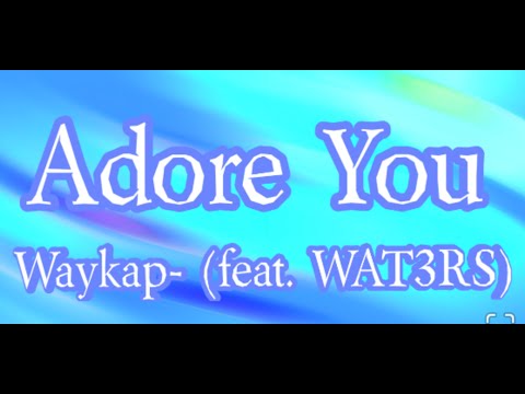 Adore You- Waykap (feat.Wat3rs), Lyrics/Lyric Video