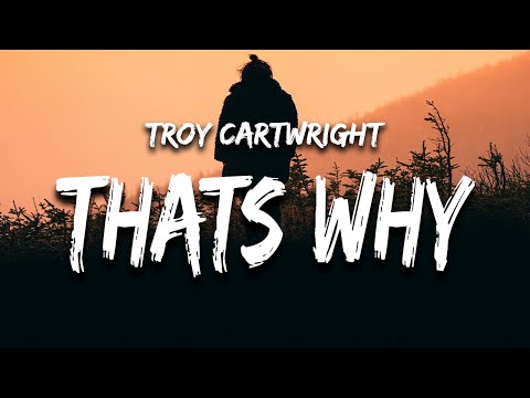 Troy Cartwright - That's Why (Lyrics)