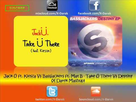 Jack Ü ft. Kiesza Vs Bassjackers ft. Mat B - Take Ü There Vs Destiny (X-Darek Mashup)
