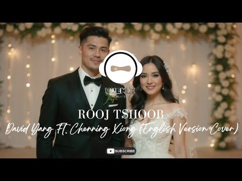 Rooj Tshoob (Wedding) - David Yang Ft. Chenning Xiong (English Version Cover 1)