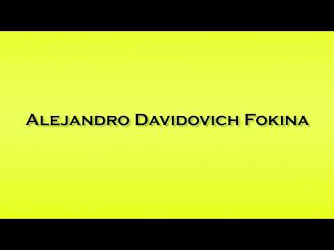 Pronunciation of Alejandro Davidovich Fokina