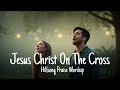 Jesus Christ On The Cross Hillsong Praise Worship Good Friday