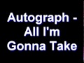 Autograph - All I'm Gonna Take