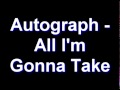 Autograph - All I'm Gonna Take 