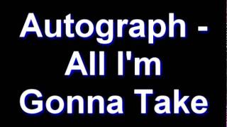Autograph - All I&#39;m Gonna Take