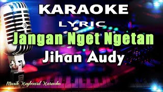 Download lagu Jangan Nget Ngetan - Remix Koplo Karaoke Tanpa Vokal mp3