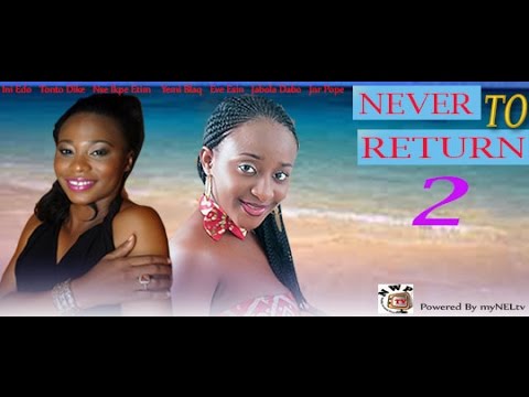 NEVER TO RETURN  2 -   Nigerian3024 Nollywood movie
