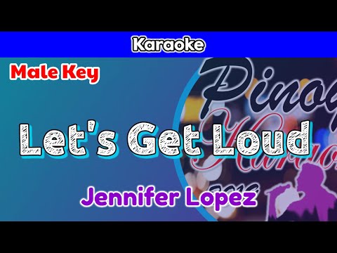 Let's Get Loud by Jennifer Lopez (Karaoke : Male Key)