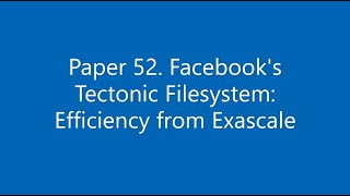 Paper #52. Facebook's Tectonic Filesystem: Efficiency from Exascale