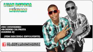 Mc Duduzinho, Robinho da Prata e Feat Dennis DJ - Vem Descendo Envolvente