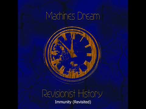 Machines Dream - Revisionist History - Immunity