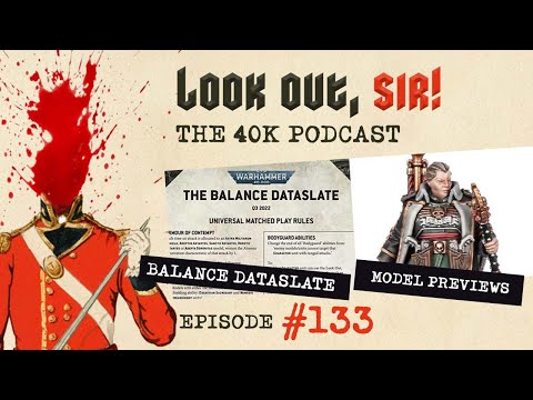 Look Out, Sir! 40k Podcast 133 - Q3/22 Balance Dataslate, Model Reviews & WHW 40k Doubles Report