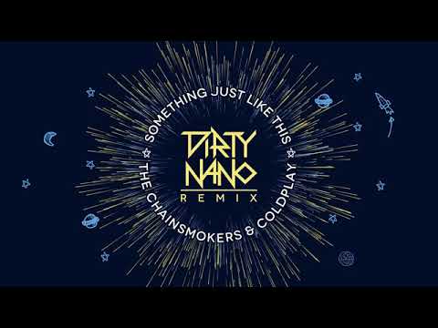 Dirty Nano feat  The Chainsmokers  Coldplay   Something Just Like This Remix 1