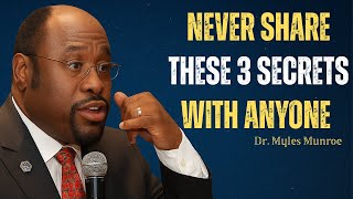 Never share these 3 secrets with anyone especially in this season DR. MYLES MUNROE