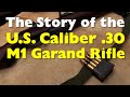 The Story of the U.S. Caliber .30 M1 Garand Rifle