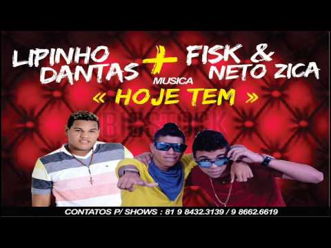 MC LIPINHO DANTAS E FISK E NETO ZICA - HOJE TEM - MÚSICA NOVA 2015