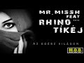 MR.MISSH feat RHINO & Tíkéj-Az egész világon ...