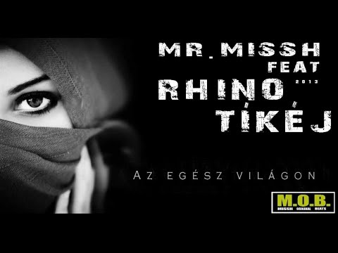 MR.MISSH feat RHINO & Tíkéj-Az egész világon