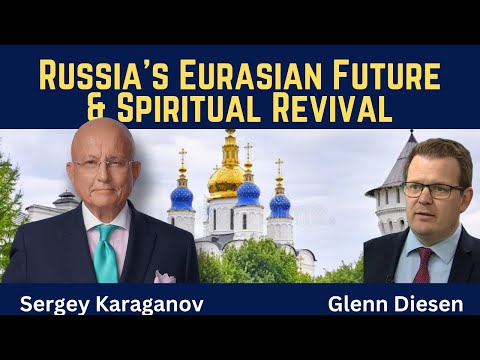 Sergey Karaganov: Russia's Eurasian Future & Spiritual Revival