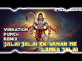 Jalai Jalai Ek Vanar Ne Lanka Jalai Full Vibration Punch Remix Hanuman Song Dj Remix