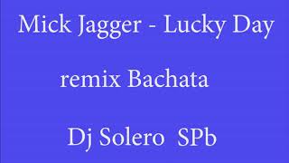 Mick Jagger   Lucky Day (Dj Solero SPb Bachata remix)