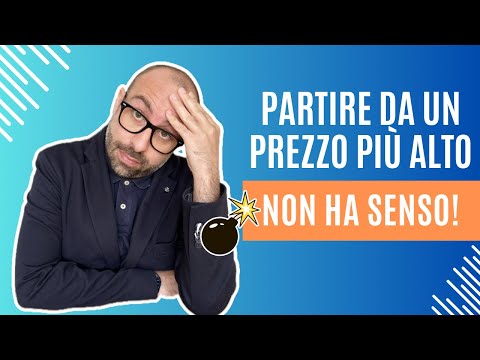 Perché partire da un prezzo di vendita più alto non ha senso | Riccardo Varlese