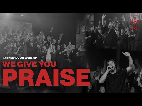 We Give You Praise - The Ramp School of Worship