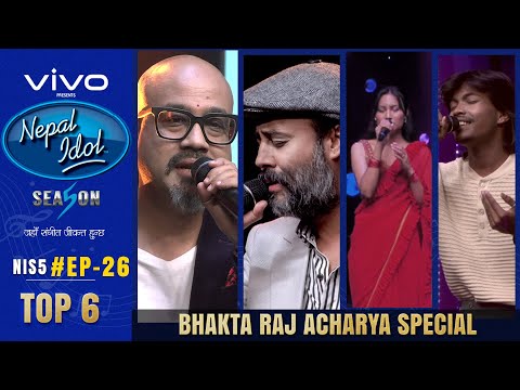 NEPAL IDOL | SEASON 5 | BHAKTA RAJ ACHARYA SPECIAL | EPISODE 26 | TOP 6 | AP1HD