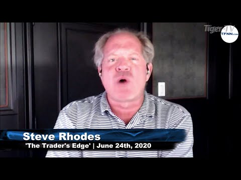 June 24th, The Trader's Edge with Steve Rhodes on TFNN - 2020