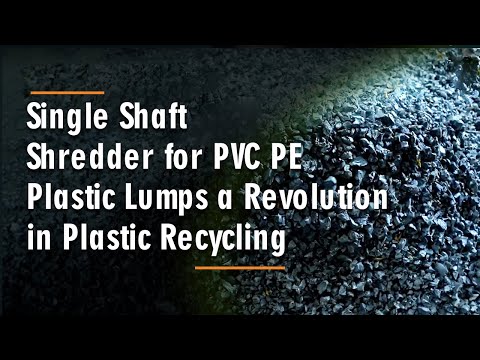 #Single #Shaft #Shredder for #PVC #PE #Plastic #Lumps  a #Revolution in #Plastic #Recycling