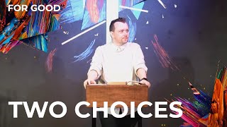 For Good wk 1 - Two Choices