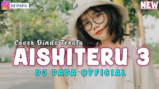 Download lagu DANGDUT REMIX || AISHITERU 3 || COVER' DINDA TERATU || DJ PAPA 🔥🔥 mp3 Download lagu DANGDUT REMIX || AISHITERU 3 || COVER' DINDA TERATU || DJ PAPA 🔥🔥 mp3