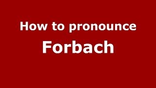 How to pronounce Forbach