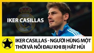 Thánh Iker Casillas - Người Hùng Một Thời Và Nỗi Đau Khi Bị Hắt Hủi