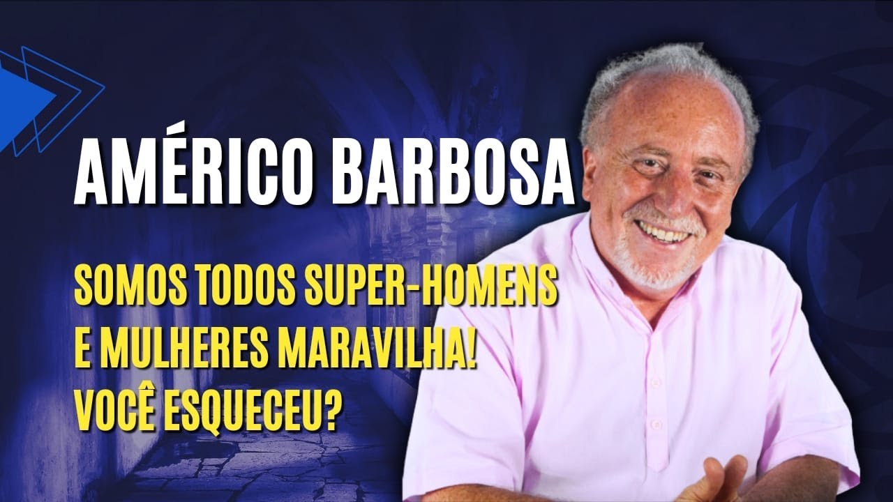 AMÉRICO BARBOSA - CONSTRUINDO SUA NOVA IDENTIDADE DE LUZ - Filhos do Todo #13