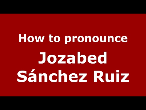 How to pronounce Jozabed Sánchez Ruiz (Spain/Spanish) - PronounceNames.com