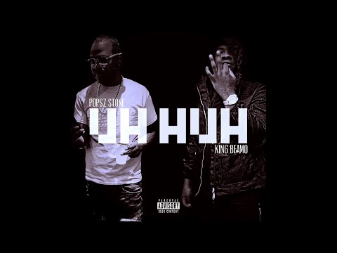 King Beamo x Popsz Stone “UH HUH” (Official Audio)