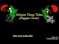 Selamat Ulang Tahun Lirik Lagu Reggae Cover