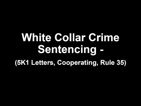 White Collar Crime Sentencing - (5K1 Letters, Cooperating, Rule 35)