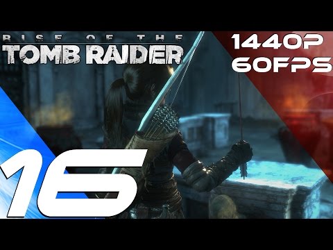 Rise of The Tomb Raider PC - Walkthrough Part 16 - Deathless Warriors [1440P 60FPS]