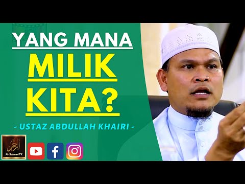 Ustaz Abdullah Khairi - YANG MANA MILIK KITA?