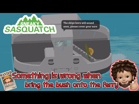 Sneaky Sasquatch - Something is going wrong when you bring the bush onto the ferry
