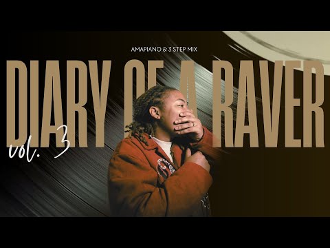 Diary of a Raver Vol. 3 | Amapiano & 3 Step Mix