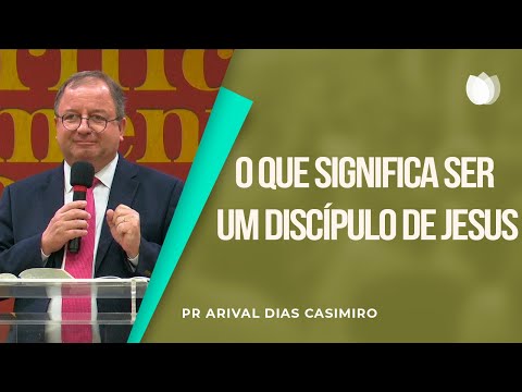 O que Significa ser um Discípulo de Jesus? | EBD | Pr. Arival Dias Casimiro
