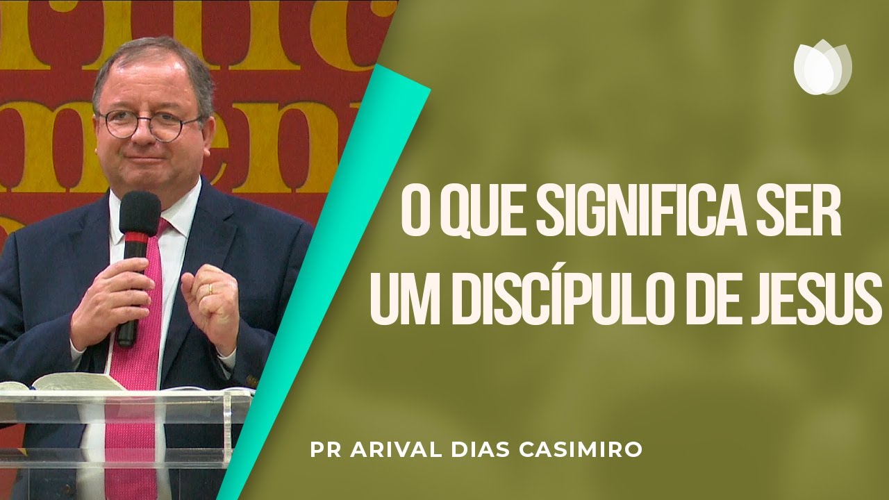 O que Significa ser um Discípulo de Jesus? | EBD | Pr. Arival Dias Casimiro