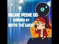Mujhe  Peene do | female version |Covered by Divya The Great |Darshan Raval
